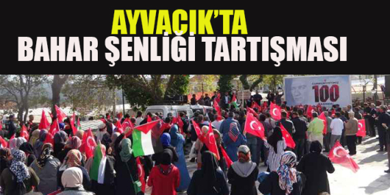 AYVACIK’TA BAHAR ŞENLİĞİ TARTIŞMASI