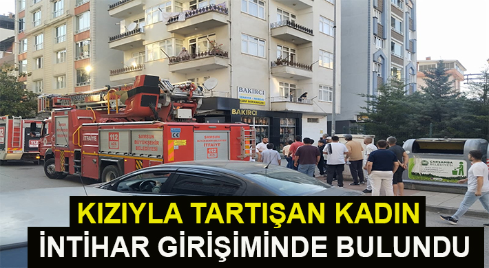 KIZIYLA TARTIŞAN KADIN İNTİHAR GİRİŞİMİNDE BULUNDU