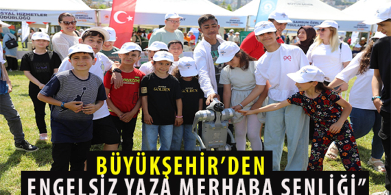 BÜYÜKŞEHİR’DEN “ENGELSİZ YAZA MERHABA ŞENLİĞİ”