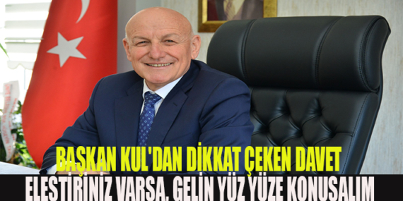 BAŞKAN KUL’DAN DİKKAT ÇEKEN DAVET