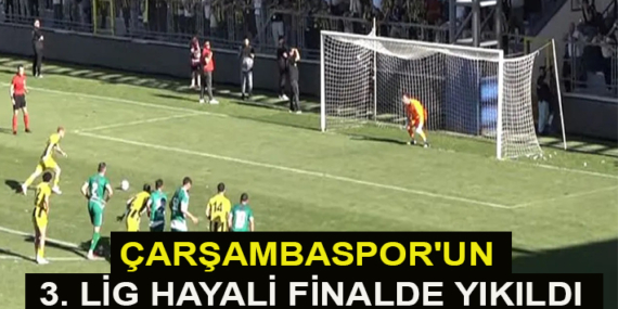 ÇARŞAMBASPOR’UN 3. LİG HAYALİ FİNALDE YIKILDI