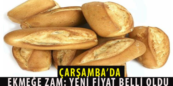 ÇARŞAMBA’DA EKMEĞE ZAM: YENİ FİYAT BELLİ OLDU