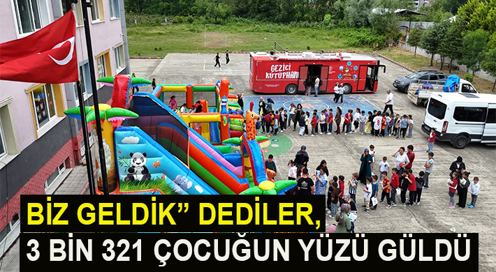17 İLÇEDE 3 BİN 321 ÇOCUĞUN HAYATINA DOKUNDULAR
