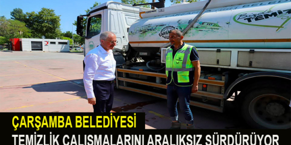 ÇARŞAMBA BELEDİYESİ TEMİZLİK ÇALIŞMALARINI ARALIKSIZ SÜRDÜRÜYOR
