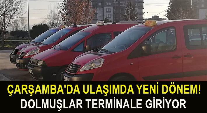 ÇARŞAMBA’DA ULAŞIMDA YENİ DÖNEM! DOLMUŞLAR TERMİNALE GİRİYOR