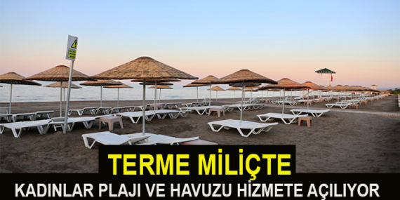 MİLİÇ KADINLAR PLAJI VE YÜZME HAVUZU HİZMETE AÇILIYOR
