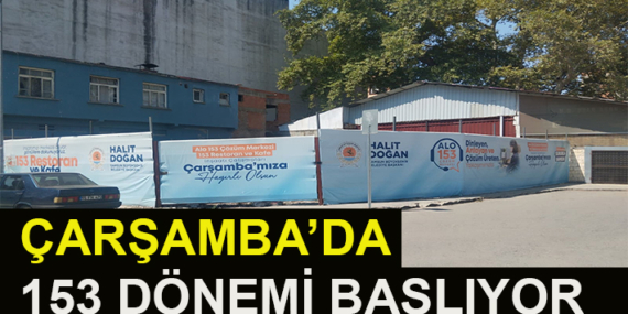 ÇARŞAMBA’DA 153 DÖNEMİ BAŞLIYOR