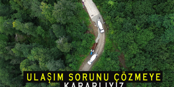 ULAŞIM SORUNU ÇÖZMEYE KARARLIYIZ