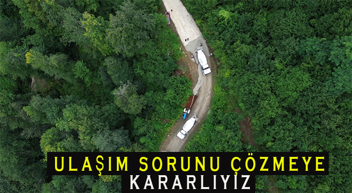 ULAŞIM SORUNU ÇÖZMEYE KARARLIYIZ