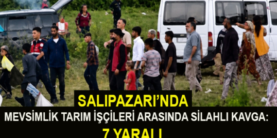 SALIPAZARI’NDA TARIM İŞÇİLERİ ARASINDA SİLAHLI KAVGA: 7 YARALI