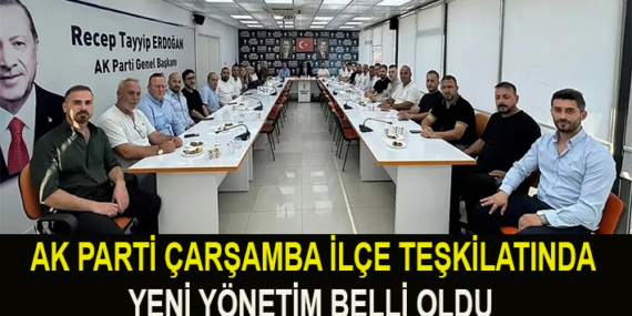 AK PARTİ ÇARŞAMBA İLÇE TEŞKİLATINDA YENİ YÖNETİM BELLİ OLDU