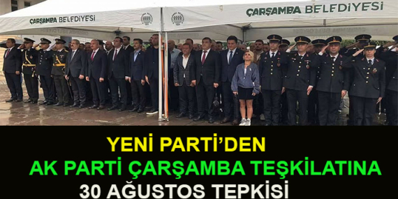 YENİ PARTİ’DEN AK PARTİ ÇARŞAMBA TEŞKİLATINA 30 AĞUSTOS TEPKİSİ