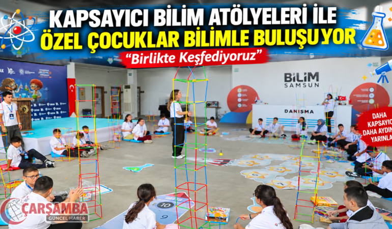 KAPSAYICI BİLİM ATÖLYELERİ İLE ÖZEL ÇOCUKLAR BİLİMLE BULUŞUYOR