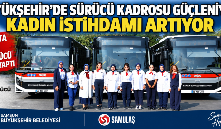 BÜYÜKŞEHİR’DE SÜRÜCÜ KADROSU GÜÇLENİYOR: KADIN İSTİHDAMI ARTIYOR