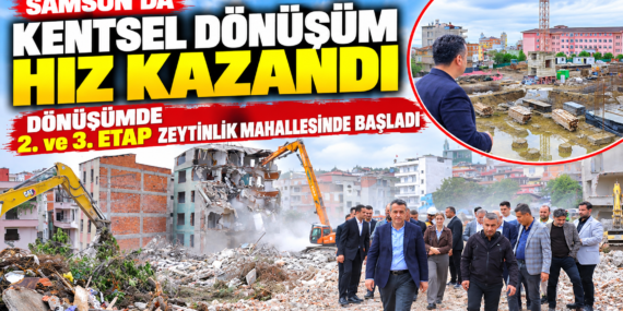 SAMSUN’DA KENTSEL DÖNÜŞÜM HIZ KAZANDI