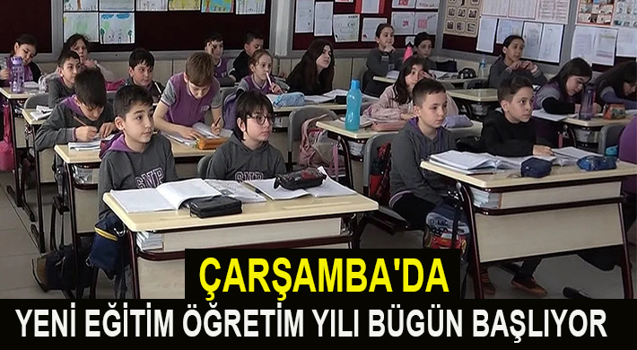 ÇARŞAMBA’DA YENİ EĞİTİM ÖĞRETİM YILI BÜGÜN BAŞLIYOR