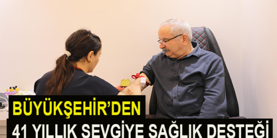 BÜYÜKŞEHİR’DEN 41 YILLIK SEVGİYE SAĞLIK DESTEĞİ
