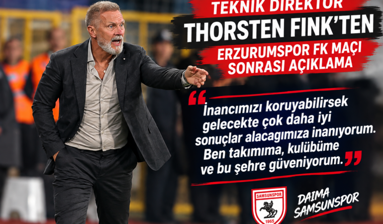 TEKNİK DİREKTÖR THORSTEN FINK’TEN ERZURUMSPOR FK MAÇI SONRASI AÇIKLAMA