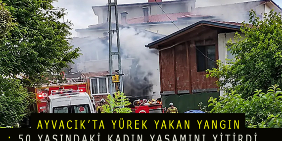 AYVACIK’TA YÜREK YAKAN YANGIN! : 50 YAŞINDAKİ KADIN YAŞAMINI YİTİRDİ