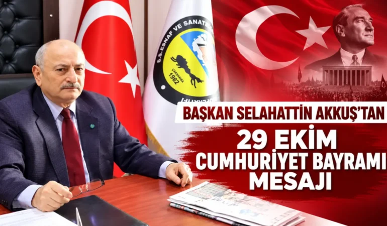 BAŞKAN SELAHATTİN AKKUŞ’TAN 29 EKİM CUMHURİYET BAYRAMI MESAJI