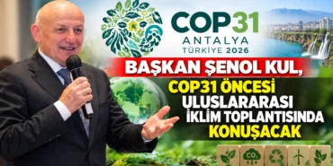 Başkan Şenol Kul’dan COP31 İklim Mesajı