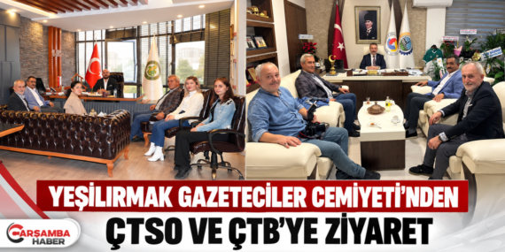 YEŞİLIRMAK GAZETECİLER CEMİYETİ’NDEN ÇTSO VE ÇTB’YE ZİYARET