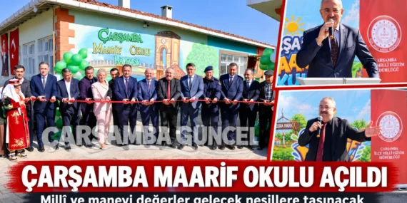 ÇARŞAMBA MAARİF OKULU AÇILDI: ÖĞRENCİLER YAŞAYARAK ÖĞRENECEK