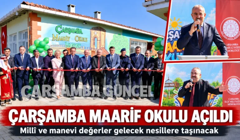 ÇARŞAMBA MAARİF OKULU AÇILDI: ÖĞRENCİLER YAŞAYARAK ÖĞRENECEK