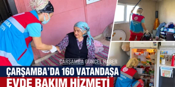 ÇARŞAMBA’DA 160 VATANDAŞA EVDE BAKIM HİZMETİ VERİLİYOR