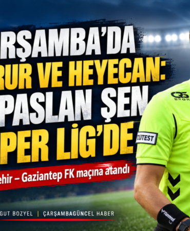 Çarşamba’da Gurur ve Heyecan