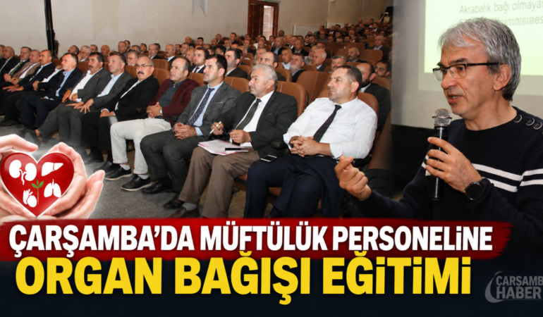 ÇARŞAMBA’DA MÜFTÜLÜK PERSONELİNE ORGAN BAĞIŞI EĞİTİMİ