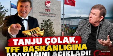 Tanju Çolak’tan TFF Başkanlığı Adaylığı