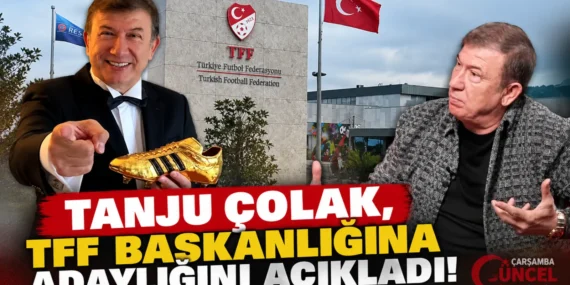 TANJU ÇOLAK, TFF BAŞKANLIĞINA ADAYLIĞINI AÇIKLADI!
