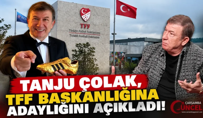 TANJU ÇOLAK, TFF BAŞKANLIĞINA ADAYLIĞINI AÇIKLADI!