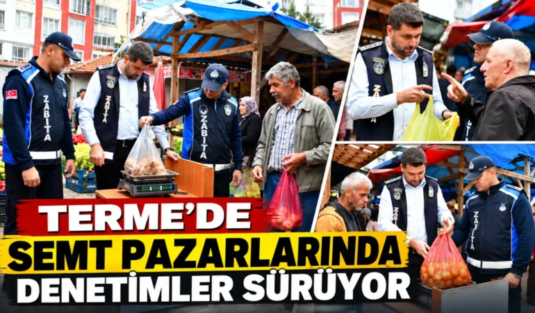 TERME’DE SEMT PAZARLARINDA DENETİMLER SÜRÜYOR